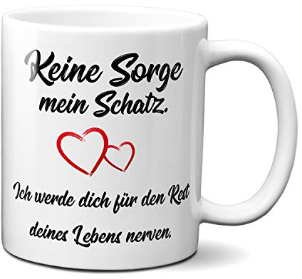 TassenKing lustige Kaffeetasse - 'Keine Sorge, mein Schatz, ich werde dich für den Rest deines Lebens nerven' - Geschenk für Paare, Valentinstag, Geburtstag, Weihnachten, für Sie & Ihn