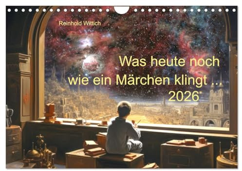Was heute noch wie ein Märchen klingt ... (Wandkalender 2026 DIN A4 quer), CALVENDO Monatskalender: Science Fiction mit KI und echten Astrofotos (CALVENDO Kunst)