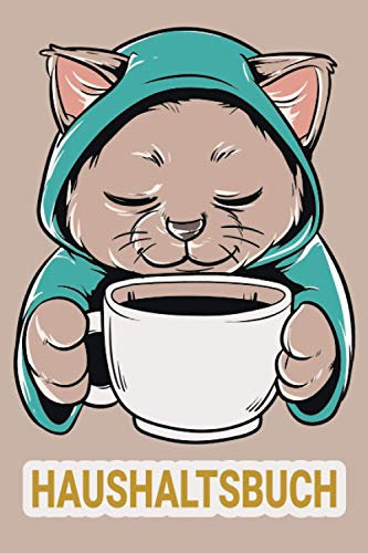 Haushaltsbuch: Haushaltsbuch für 12 Monate zum Eintragen: Finanzen organisieren, planen und verwalten - Sehr Übersichtlicher Planer für Gehalt, ... Sparkonto u.v.m / Katze Kaffee Katzenmama