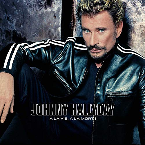 Johnny Hallyday - A La Vie,A La Mort