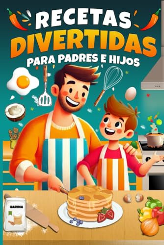 RECETAS DIVERTIDAS PARA PADRES E HIJOS: Oportunidad para Conectar con tus Hijos, Idea de regalo para el Día del Padre, Cumpleaños, Navidad.