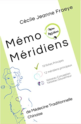 Mémo Méridiens: de Médecine Traditionnelle Chinoise