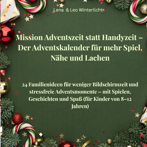 Mission Adventszeit statt Handyzeit – Der Adventskalender für mehr Spiel, Nähe und Lachen: 24 Familienideen für weniger Bildschirmzeit und ... und Spaß (für Kinder von 8–12 Jahren)