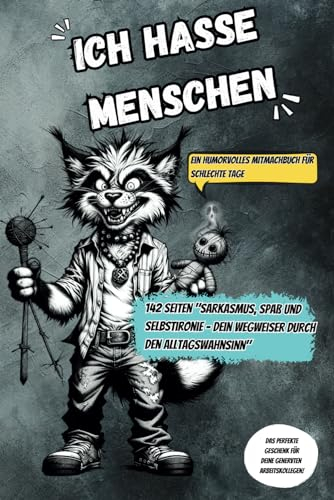 Ich hasse Menschen: Ein humorvolles Mitmachbuch für schlechte Tage: ,,Sarkasmus, Spaß und Selbstironie – Dein Wegweiser durch den Alltagswahnsinn.''