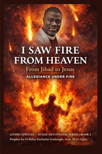 I Saw Fire from Heaven: From Jihad to Jesus - Allegiance Under Fire (Living Epistles - 40 Day Devotional Seriesbook, Band 3)
