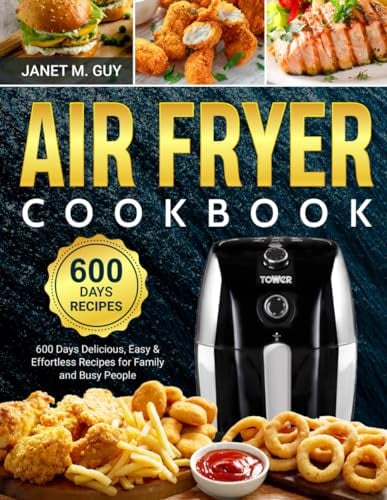 Air Fryer Cookbook: 600 Days Delicious, Easy & Effortless Recipes for Family and Busy People