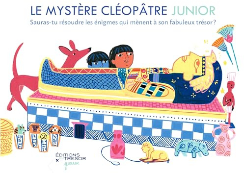 Le mystère Cléopâtre Junior: Sauras-tu résoudre les énigmes qui mènent à son fabuleux trésor ?
