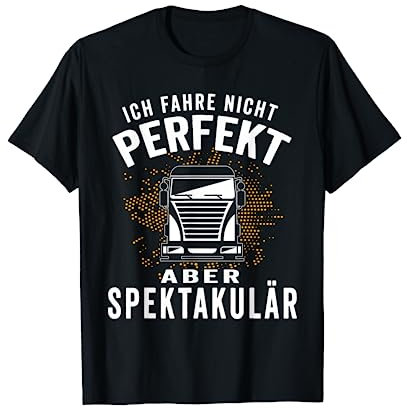 Ich fahre nicht perfekt aber spektakulär Brummi LKW Fahrer T-Shirt
