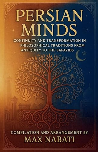 Persian Minds: Continuity and Transformation in Philosophical Traditions from Antiquity to the Safavids