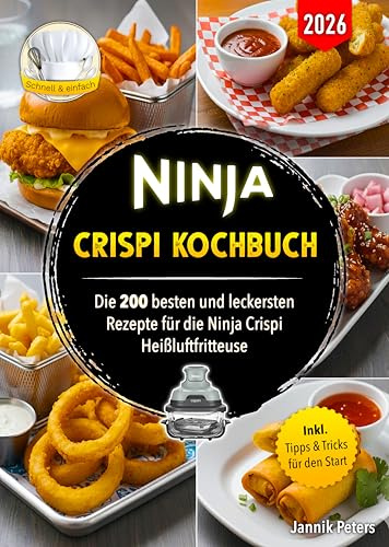 Ninja Crispi Kochbuch: Die 200 besten und leckersten Rezepte für die Ninja Crispi Heißluftfritteuse | Inklusive Tipps & Tricks für den Start