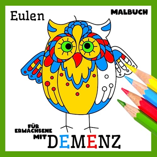 Malbuch für Erwachsene mit Demenz:Eulen: Reihe Malbüchern für Anfänger, Senioren (Demenz, Alzheimer Krankheit, Parkinson Syndrom, kognitive ... (Bücher für Erwachsene mit Demenz)