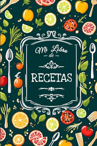 Mi libro de recetas: Recetario familiar personalizable