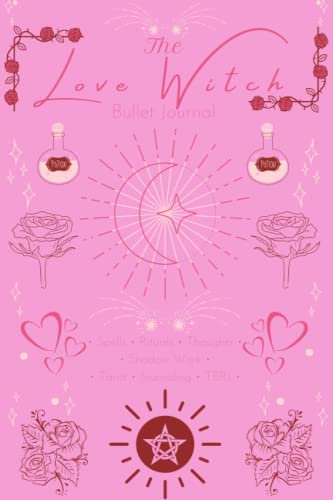 Love Witch Bullet Journal: dotted notebook for the cosmic witch; rituals, spells, and more; 6x9'', 120 pages