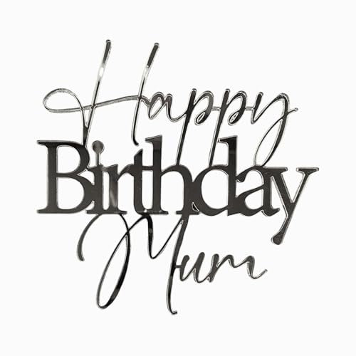 Happy Birthday Mum Cake Topper Charm Laser cut from 3mm Mirrored Acrylic. (Mirrored Silver)