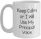Divertidos regalos de graduación de Friends for Principal - Taza de café blanca con texto en inglés Keep Calm Or I Will Use My Principal Voice