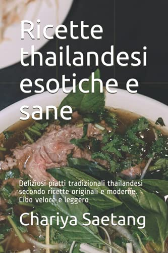 Ricette thailandesi esotiche e sane: Deliziosi piatti tradizionali thailandesi secondo ricette originali e moderne. Cibo veloce e leggero