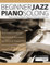 Beginner Jazz Piano Soloing: Discover Jazz Piano Soloing for Beginners & Quickly Learn to Improvise (Learn how to play piano) (English Edition)