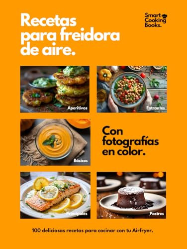 Recetas para freidora de aire: 100 recetas a todo color para Air Fryer. Descubre el placer de cocinar recetas fáciles, saludables y rápidas para cada día.