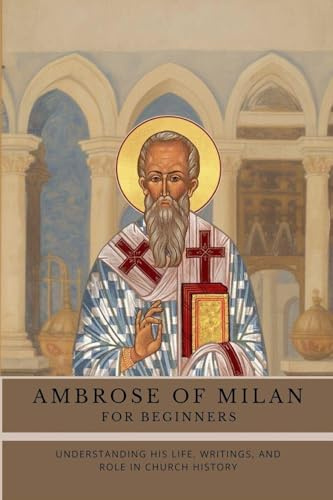 Ambrose of Milan for Beginners