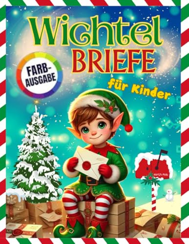 Magische Wichtelbriefe für Kinder: Über 130 Briefe vom Weihnachtswichtel, zauberhafte Geschichten, Malvorlagen, lustige Witze und weitere magische Überraschungen warten auf dich! Farbausgabe.