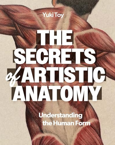 The Secrets of Artistic Anatomy: Drawing the Human Form: Understanding the Human Form