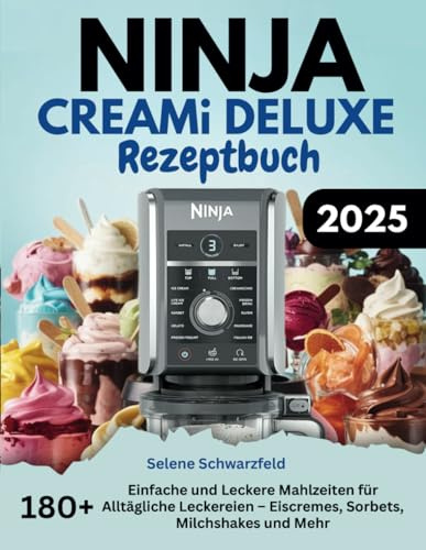 Ninja Creami Deluxe Rezeptbuch: 180+ Einfache und Leckere Mahlzeiten für Alltägliche Leckereien – Eiscremes, Sorbets, Milchshakes und Mehr