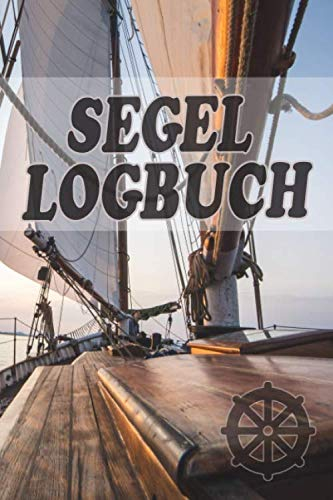 Segel Logbuch: Logbuch für Bootsfahrten mit Motorboot, Yacht, Segelboot, Schiff, Bordbuch für Kapitän, Segler und Crew. Schiffstagebuch, Meilenbuch | A5 Notizbuch zum ausfüllen