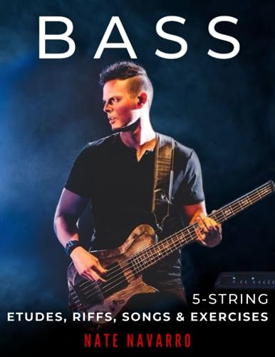 BASS 5-String Etudes, Riffs, Songs & Exercises: Musical, technical, and creative exercises for the beginner through highly advanced bass player. (BASS Etudes, Riffs, Songs & Exercises)