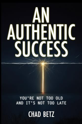 An Authentic Success: You're Not Too Old And It's Not Too Late