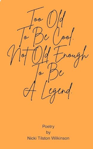Too Old To Be Cool. Not Old Enough To Be A Legend.