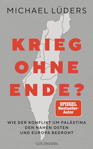 Krieg ohne Ende?: Warum wir für Frieden im Nahen Osten unsere Haltung zu Israel ändern müssen - SPIEGEL Bestseller
