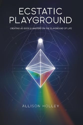 Ecstatic Playground: Creating As Gods and Masters on the Playground of Life