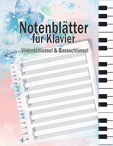 Notenblätter für Klavier Violinschlüssel & Bassschlüssel: Klavier Tabulaturen Notebook | Notenheft leer Klavier | Große Lineatur Musik Schreibheft | ... und Fortgeschrittene | Klavier Kreativität