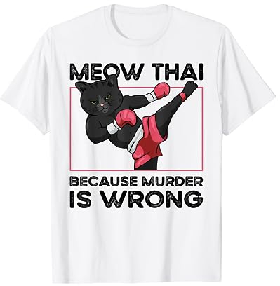 Muay Thai Weil Mord falsch ist Cat Meow Thai Lustig T-Shirt