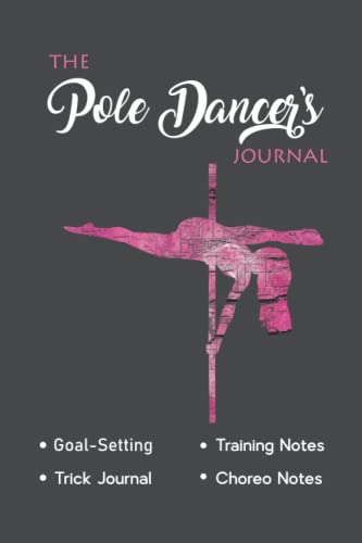 Pole Dancer's Journal: Pole Dance Goals, Training Plans, Choreography Log, Pole Trick Journal, Gift for Pole Dancer, Strength and Flexibility Goals