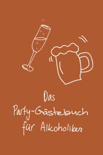 Das Party Gästebuch für Alkoholiker: Das Must-Have auf jeder Party | zum selbst ausfüllen | Lustiges Geschenk