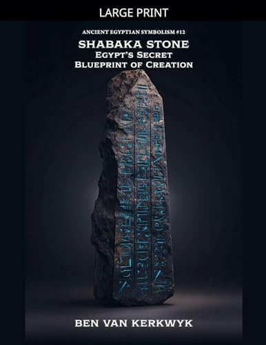Shabaka Stone, Egypt's Secret Blueprint of Creation (Ancient Egyptian Symbolism, Band 12)