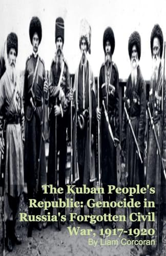 The Kuban People's Republic: Genocide in Russia's Forgotten Civil War, 1917-1920