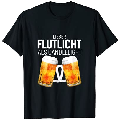 Lieber Flutlicht als Candlelight Biert-shirt Schnaps Saufen T-Shirt