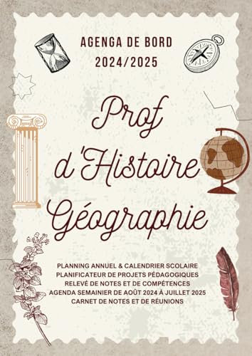 Agenda de Bord 2024/2025 Professeur d'Histoire Géographie: Carnet de Bord Enseignant 2024 2025 Prof d'Histoire Géographie | Planificateur de cours ,Semainier | Format A4.