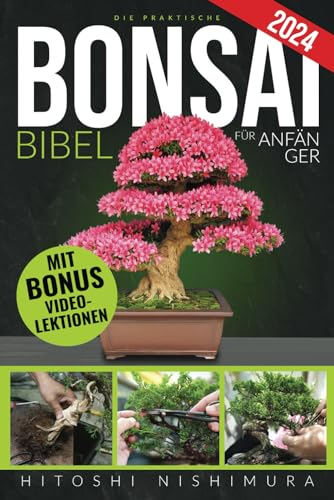 Die Praktische Bonsai-bibel Für Anfänger: Entdecken Sie Alle Geheimnisse Dieser Alten Asiatischen Kunst, Um Einen Unvergänglichen Bonsai Zu Züchten Und Zu Pflegen