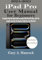 iPad Pro User Manual for Beginners: Complete Step-By-Step Guide to Master iPad Pro M4 Chip, with The Insights and Tips You Need to Fully Use Your iPad Pro (English Edition)