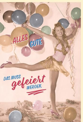 Originelle Geburtstagskarte: Vintage-Tänzerin, schillernde Ballons & Glitzer verziert. Alles Gute - Zeit zu feiern! Ein humorvoller Retro-Gruss für Damen und Herren. - mit Umschlag
