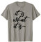 Es ist, was es ist - lustiges Zitat T-Shirt