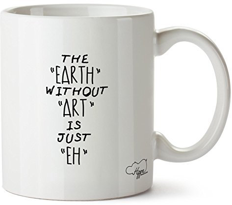 Hippowarehouse The Earth Without Art is Just Eh Printed Mug Cup Ceramic 10oz