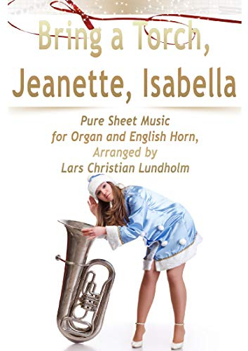 Bring a Torch, Jeanette, Isabella Pure Sheet Music for Organ and English Horn, Arranged by Lars Christian Lundholm (English Edition)