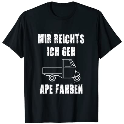 Mir Reichts Geh APE Fahren I Italien Dreirad Trike APE T-Shirt