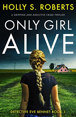 Only Girl Alive: A gripping and addictive crime thriller (Detective Eve Bennet Book 1)