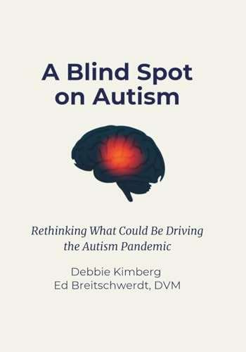 A Blind Spot on Autism: Rethinking What Could Be Driving the Autism Pandemic
