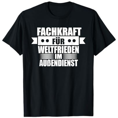 Fachkraft für Weltfrieden im Außendienst T-Shirt